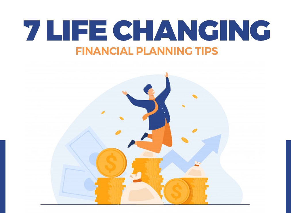 7 Life-Changing Financial Planning Tips